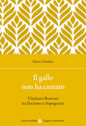 Il gallo non ha cantato. Vitaliano Brancati tra fascismo e dopoguerra