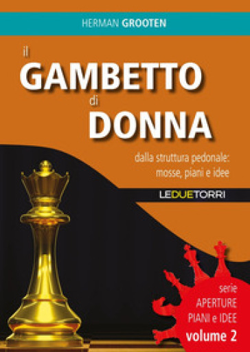 Il gambetto di donna. Dalla struttura pedonale: mosse, piani e idee. 2. - Herman Grooten