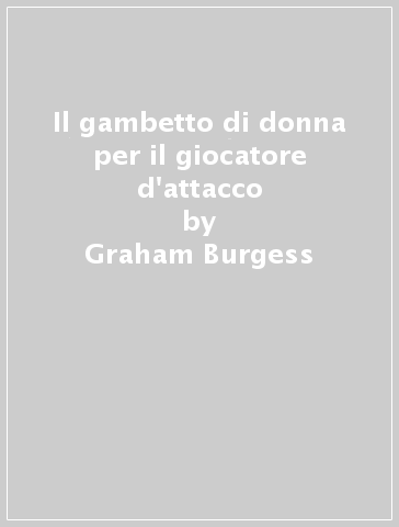 Il gambetto di donna per il giocatore d'attacco - Graham Burgess - Steffen Pedersen