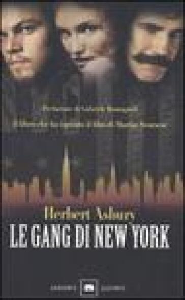 Le gang di New York. Una storia informale della malavita - Herbert Asbury