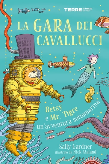 La gara dei cavallucci. Betsy e Mr. Tigre: un'avventura sottomarina - Sally Gardner