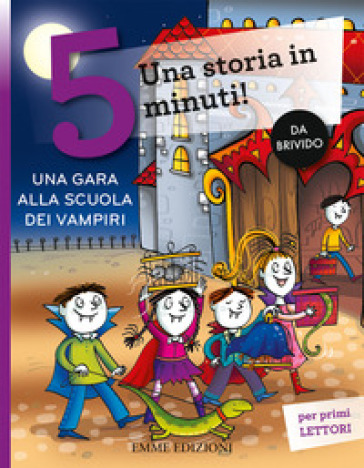 Una gara alla scuola dei vampiri. Una storia in 5 minuti! Ediz. a colori - Febe Sillani