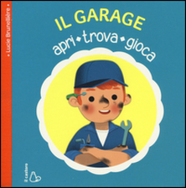 Il garage. Apri, trova, gioca. Ediz. illustrata - Lucie BRUNELLIERE