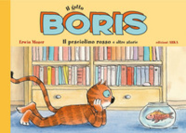 Il gatto Boris. Il pesciolino rosso e altre storie. Ediz. a colori - Erwin Moser