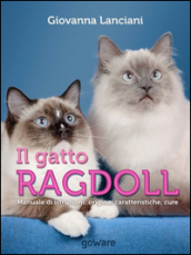 Il gatto Ragdoll. Manuale di istruzioni. Origine, caratteristiche, cure