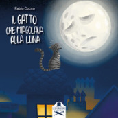 Il gatto che miagolava alla luna. Ediz. illustrata