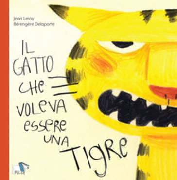 Il gatto che voleva essere una tigre. Ediz. a colori - Jean Leroy