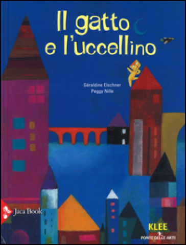 Il gatto e l'uccellino. Ediz. illustrata - Géraldine Elschner - Peggy Nille