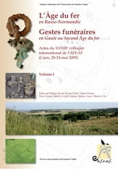 L âge du Fer en Basse-Normandie. Gestes funéraires en Gaule au Second-Âge du Fer. VolumesI et II