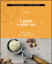 Il gelato a modo mio. Tutto l anno nella cucina di casa