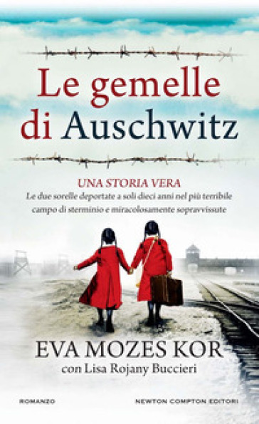 Le gemelle di Auschwitz. Una storia vera. Le due sorelle deportate a soli dieci anni nel più terribile campo di sterminio e miracolosamente sopravvissute - Eva Mozes Kor - Lisa Rojani Buccieri