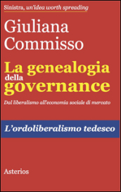 La genealogia della governance. Dal liberalismo all economia sociale di mercato. L ordoliberalismo tedesco