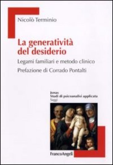 La generatività del desiderio. Legami familiari e metodo clinico - Nicolò Terminio