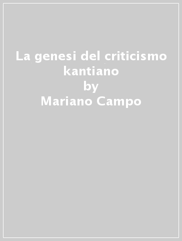 La genesi del criticismo kantiano - Mariano Campo