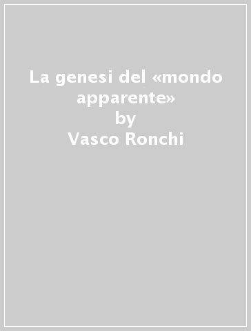 La genesi del «mondo apparente» - Vasco Ronchi