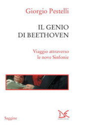 Il genio di Beethoven. Viaggio attraverso le nove Sinfonie