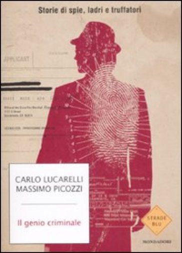 Il genio criminale. Storie di spie, ladri e truffatori - Carlo Lucarelli - Massimo Picozzi