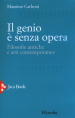 Il genio è senza opera. Filosofie antiche e arti contemporanee