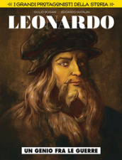 Un genio fra le guerre. Leonardo da Vinci. I grandi protagonisti della storia. 1.