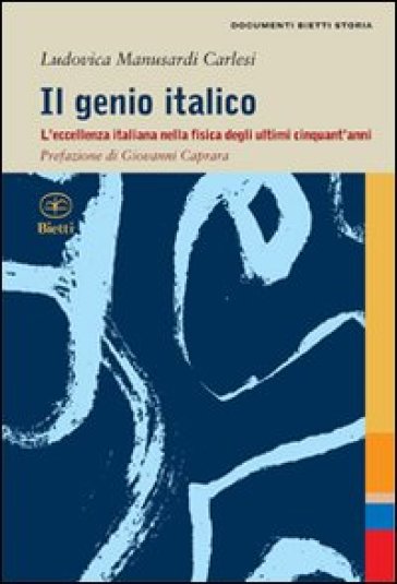 Il genio italico. L'eccellenza italiana nella fisica degli ultimi cinquant'anni - Ludovica Manusardi Carlesi