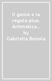 Il genio e la regola plus. Aritmetica B teoria-Aritmetica B esercizi. Con Mi preparo per l interrogazione e Quaderno delle competenze. Per la Scuola media. Con ebook. Con espansione online. Vol. 2