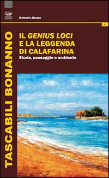 Il genius loci e la leggenda di Calafarina. Storia, paesaggio e ambiente - Roberto Bruno