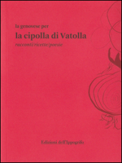 La genovese per la cipolla di Vatolla. Racconti/ricette/poesie