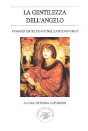 La gentilezza dell angelo. Viaggio antologico nello stilnovismo