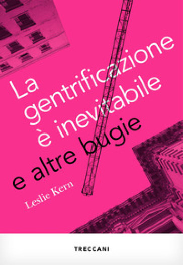 La gentrificazione è inevitabile e altre bugie - Leslie Kern