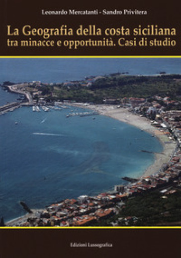 La geografia della costa siciliana tra minacce e.... Nuova ediz. - Leonardo Mercatanti - Sandro Privitera