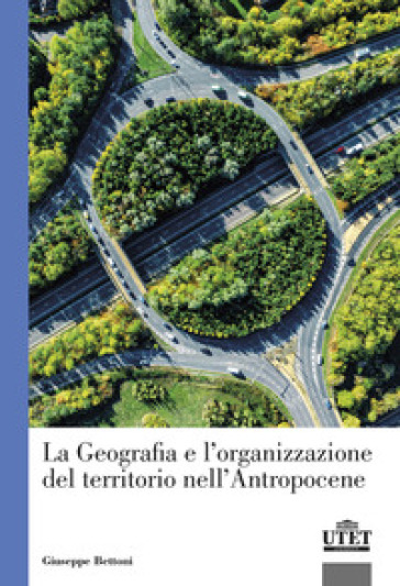 La geografia e l'organizzazione del territorio nell'antropocene - Giuseppe Bettoni