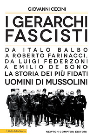 I gerarchi fascisti. Da Italo Balbo a Roberto Farinacci, da Luigi Federzoni a Emilio De Bono: la storia dei più fidati uomini di Mussolini - Giovanni Cecini