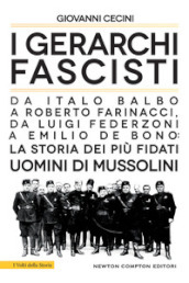 I gerarchi fascisti. Da Italo Balbo a Roberto Farinacci, da Luigi Federzoni a Emilio De Bono: la storia dei più fidati uomini di Mussolini