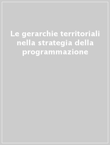 Le gerarchie territoriali nella strategia della programmazione