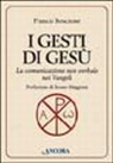 I gesti di Gesù. La comunicazione non verbale nei vangeli - Franco Boscione