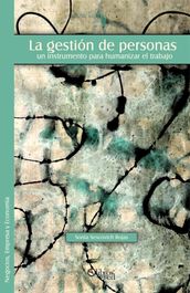La gestión de personas: un instrumento para humanizar el trabajo