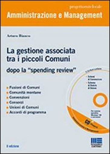 La gestione associata tra i piccoli Comuni. Dopo la «spending review». Con CD-ROM - Arturo Bianco