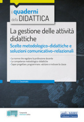 La gestione delle attività didattiche. Scelte metodologico-didattiche e soluzioni comunicativo-relazionali. Con espansione online