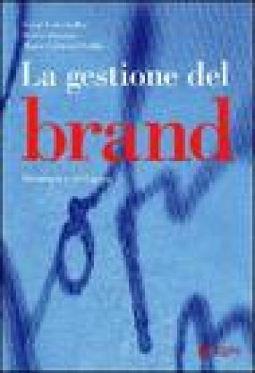 La gestione del brand. Strategie e sviluppo - Kevin L. Keller - Bruno Busacca - Maria Carmela Ostillio