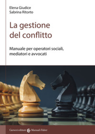 La gestione del conflitto. Manuale per operatori sociali, mediatori e avvocati - Elena Giudice - Sabrina Ritorto