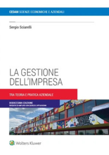 La gestione dell'impresa. Tra teoria e pratica aziendale - Sergio Sciarelli