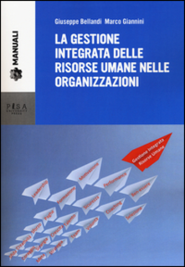 La gestione integrata delle risorse umane nelle organizzazioni - Giuseppe Bellandi - Marco Giannini