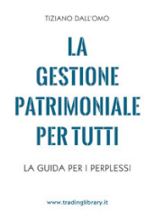 La gestione patrimoniale per tutti. La guida per i perplessi