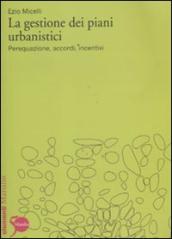 La gestione dei piani urbanistici. Perequazione, accordi, incentivi