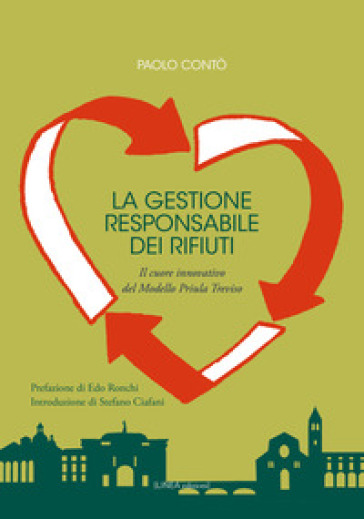 La gestione responsabile dei rifiuti. Il cuore innovativo del Modello Priula Treviso. Ediz. integrale - Paolo Contò