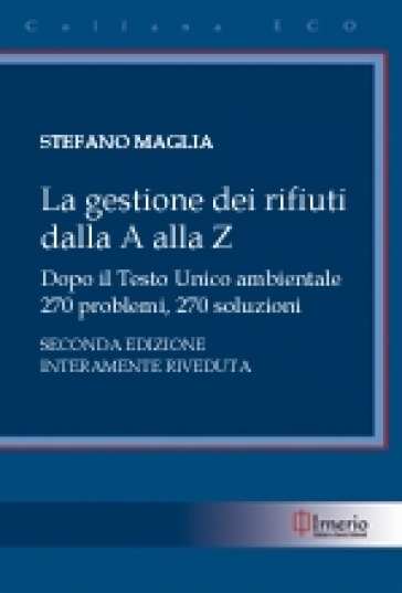 La gestione dei rifiuti dalla A alla Z. Dopo il Testo Unico ambientale - Stefano Maglia