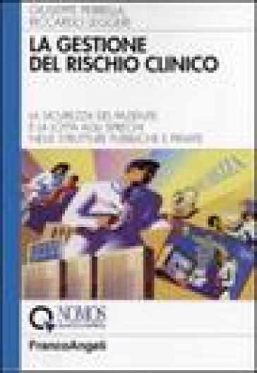 La gestione del rischio clinico. La sicurezza del paziente e la lotta agli sprechi nelle strutture pubbliche e private - Riccardo Leggeri - Giuseppe Perrella