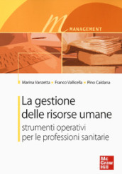 La gestione delle risorse umane. Strumenti operativi per le professioni sanitarie