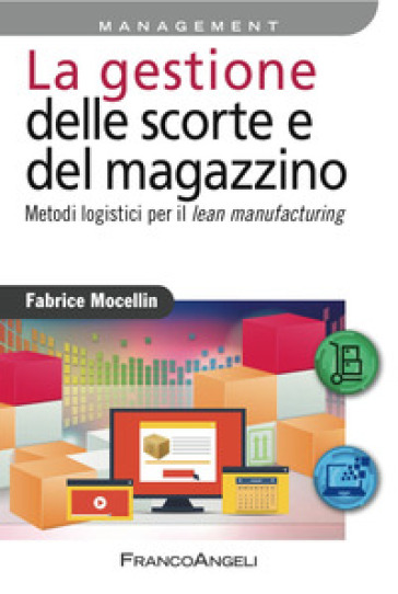 La gestione delle scorte e del magazzino. Metodi logistici per il lean manufacturing - Fabrice Mocellin