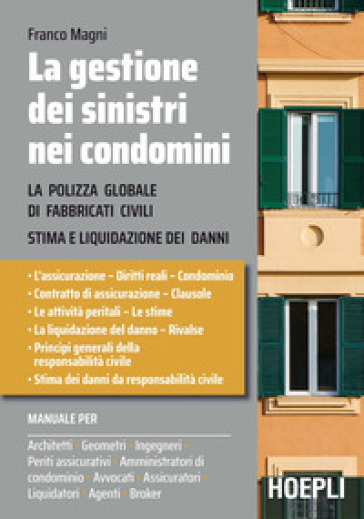 La gestione dei sinistri nei condomini. La polizza globale di fabbricati civili. Stima e liquidazioni dei danni - Franco Magni